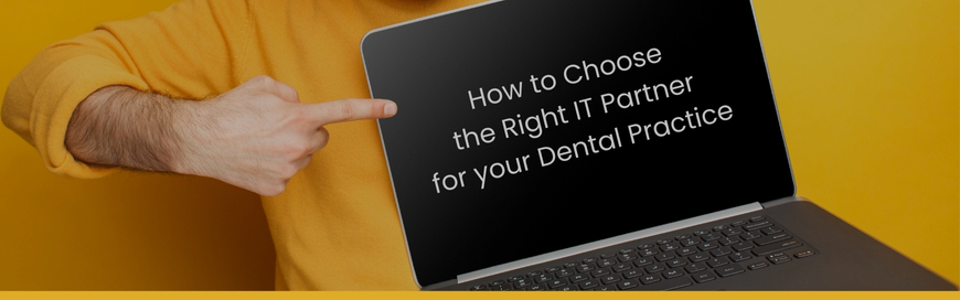 How to Choose the Right Dental IT Partner: 7 Traits to Look For